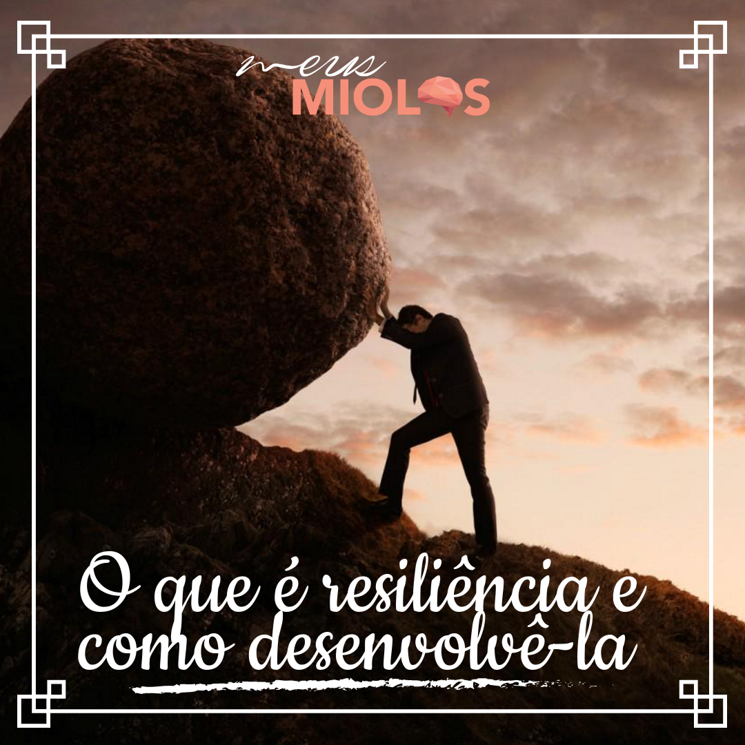 O Que Resili Ncia E Como Desenvolv La Meus Miolos